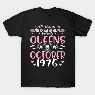 All Women Are Created Equal But Only Queens Are Born In October 1975 Happy Birthday 45 Years Old Me T-Shirt